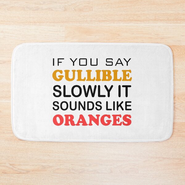Item preview, If You Say Gullible Slowly, It Sounds Like Oranges designed and sold by jaftees.