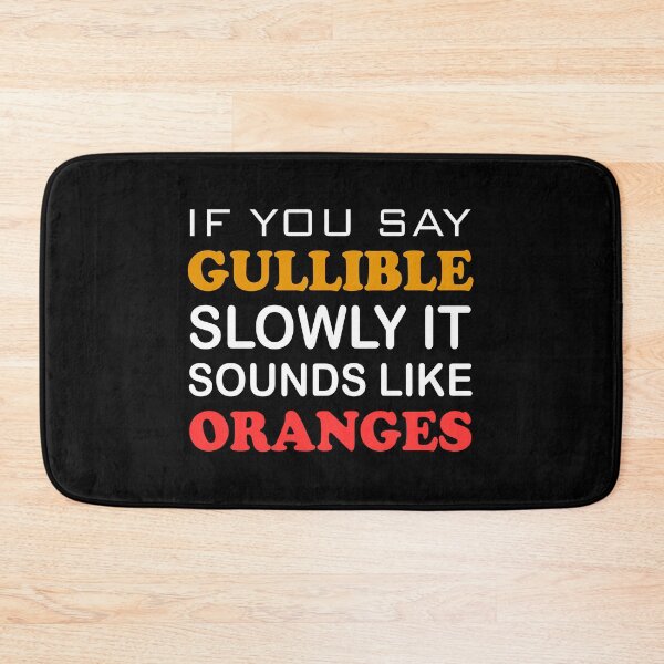 Item preview, If You Say Gullible Slowly, It Sounds Like Oranges designed and sold by jaftees.