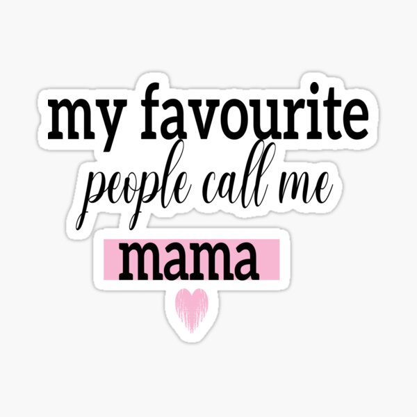 my-favourite-people-call-me-mama-sticker-for-sale-by-hamosachoja