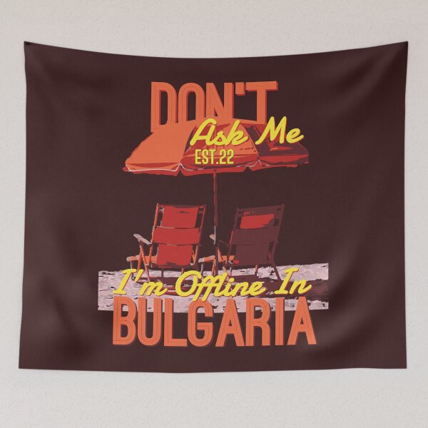 Item preview, DONT ASK ME I'M OFFLINE IN BULGARIA designed and sold by GAADesignz.