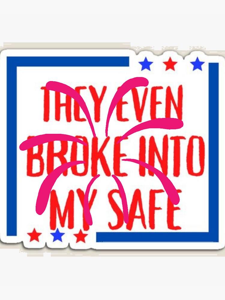"They Even Broke Into My Safe cute and great sticker" Sticker for Sale