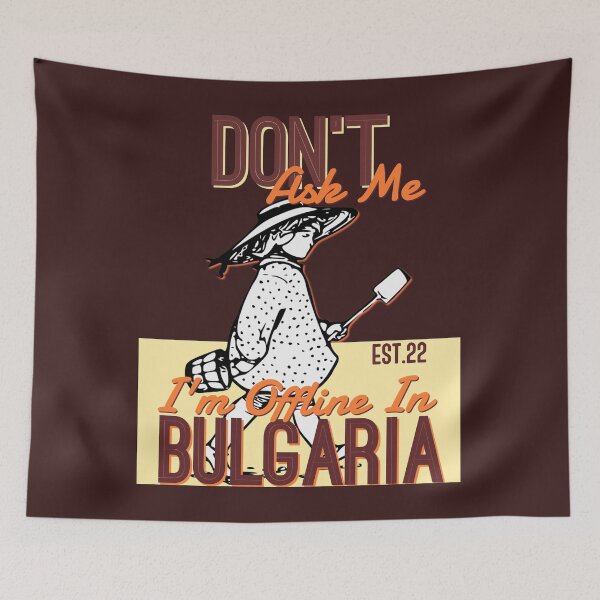 Item preview, DONT ASK ME I'M OFFLINE IN BULGARIA designed and sold by GAADesignz.