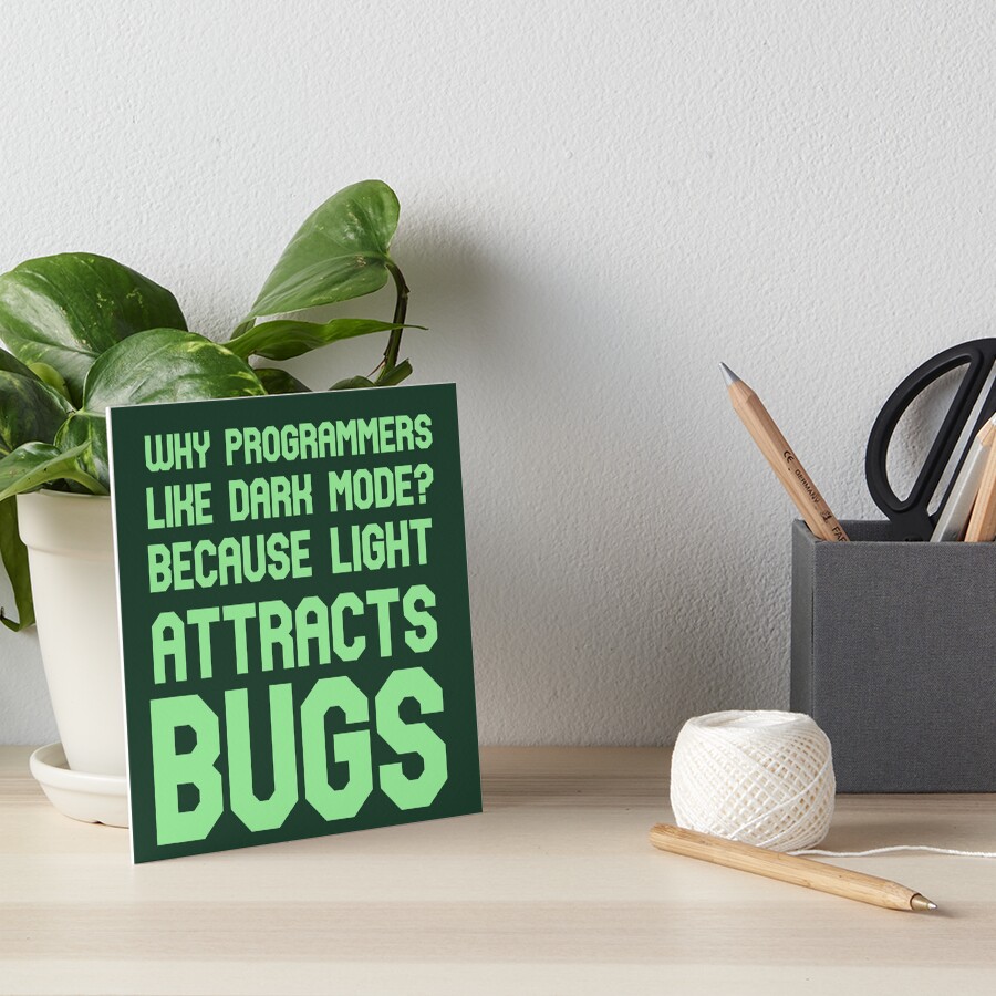 "Programming Joke Why Programmers Perfer Dark Mode Light Attracs Bugs