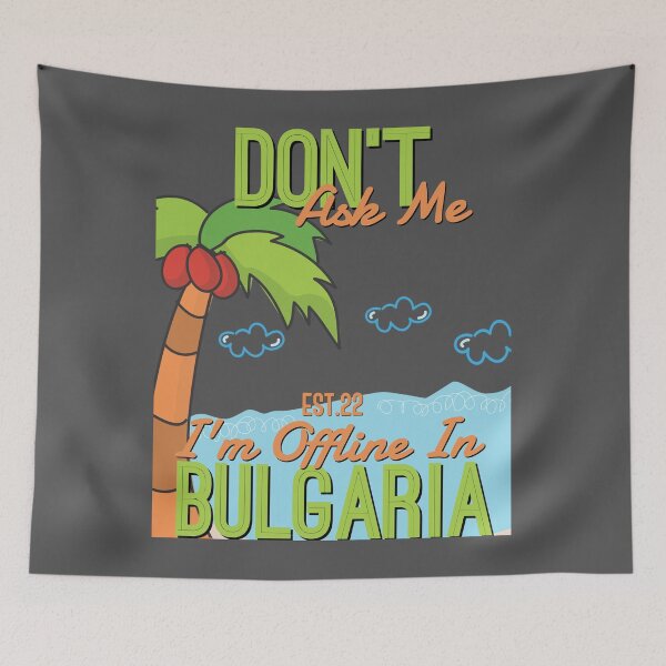 Item preview, DONT ASK ME I'M OFFLINE IN BULGARIA designed and sold by GAADesignz.