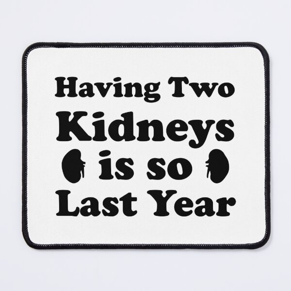 Item preview, Having Two Kidneys Is So Last Year designed and sold by jaftees.