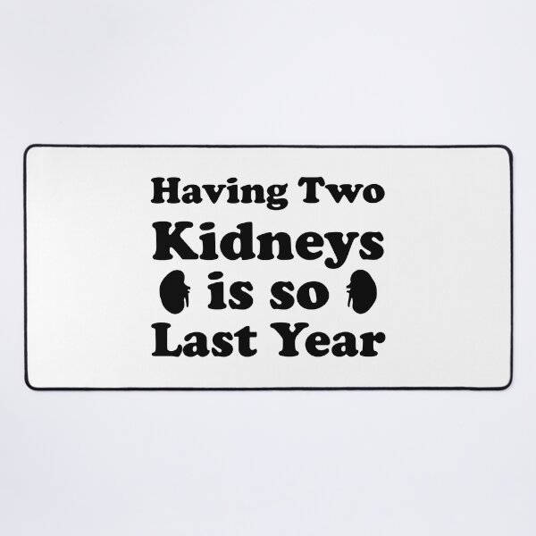 Item preview, Having Two Kidneys Is So Last Year designed and sold by jaftees.