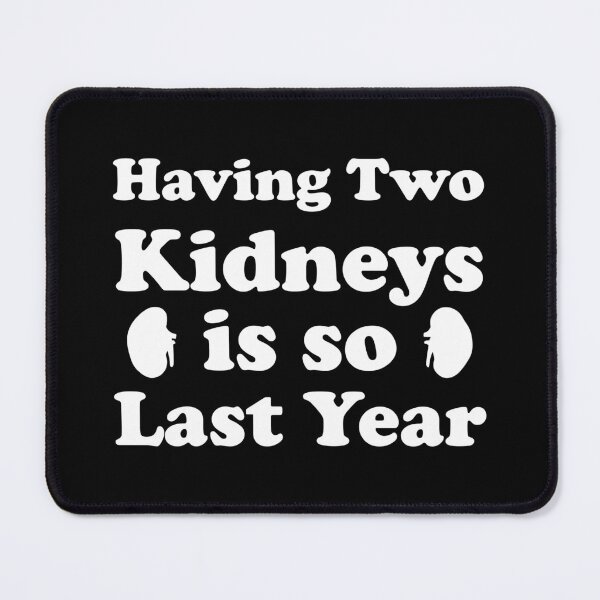 Item preview, Having Two Kidneys Is So Last Year designed and sold by jaftees.