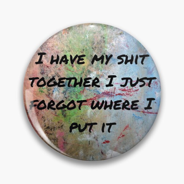 Item preview, I have my shit together I just forgot where I put it designed and sold by ThePureAudacity.
