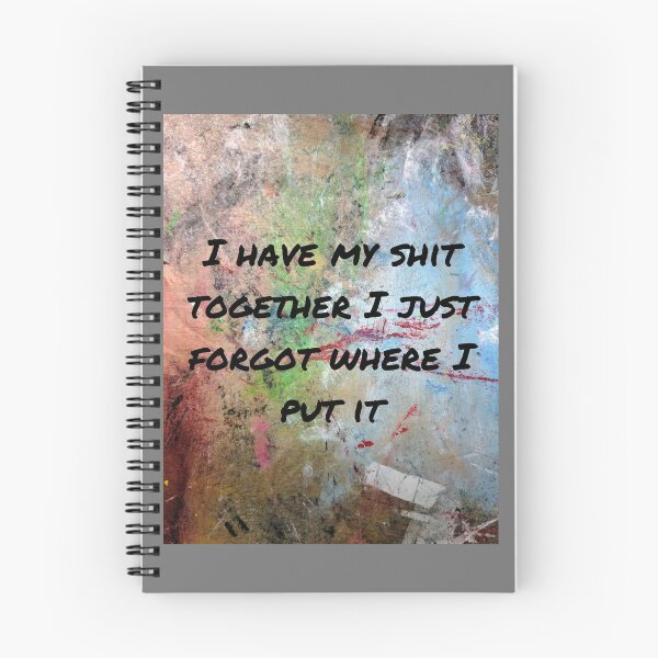 Item preview, I have my shit together I just forgot where I put it designed and sold by ThePureAudacity.