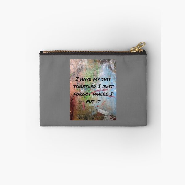 Item preview, I have my shit together I just forgot where I put it designed and sold by ThePureAudacity.