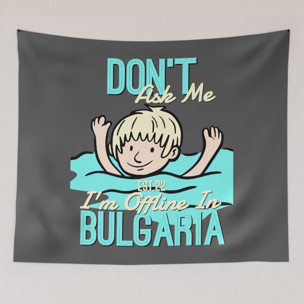 Item preview, DONT ASK ME I'M OFFLINE IN BULGARIA designed and sold by GAADesignz.