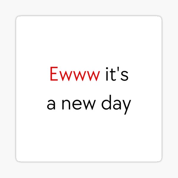 "Ewww it's a new day minimalistic funny quotes" Sticker for Sale by