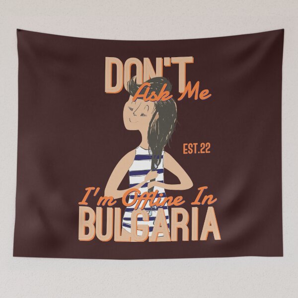 Item preview, DONT ASK ME I'M OFFLINE IN BULGARIA designed and sold by GAADesignz.
