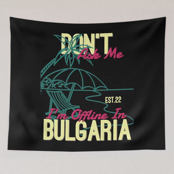 Item preview, DONT ASK ME I'M OFFLINE IN BULGARIA designed and sold by GAADesignz.
