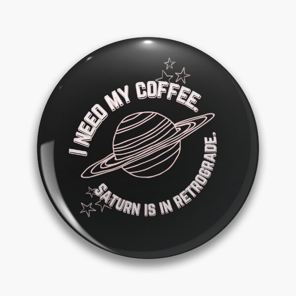 Item preview, I Need My Coffee - Saturn is in retrograde. designed and sold by sammileedavis.
