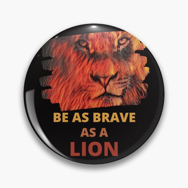 Item preview, Be As Brave As A Lion Find Courage Through The Fire designed and sold by McThingummy.