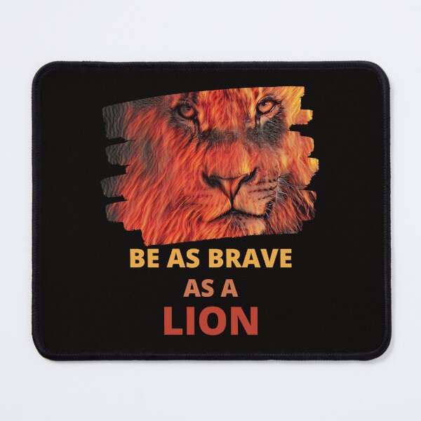 Item preview, Be As Brave As A Lion Find Courage Through The Fire designed and sold by McThingummy.