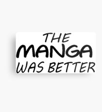 Manga was better Metal Print