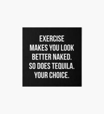 Exercise Makes You Look Better Naked - So Does Tequila Art Board