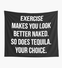 Exercise Makes You Look Better Naked - So Does Tequila Wall Tapestry