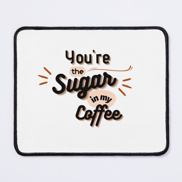 Item preview, You Are My Sweetness: The Sugar in My Coffee designed and sold by chatzous.
