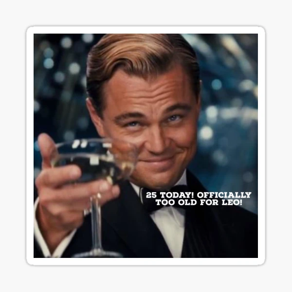 25 aujourd'hui Officiellement trop vieux pour Leo Sticker