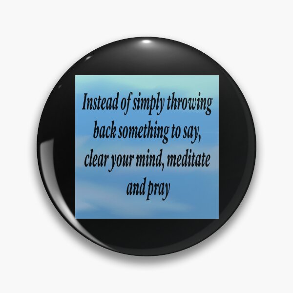 Item preview, Instead of simply throwing back something to say, clear your mind, meditate and pray  designed and sold by RemieJames.