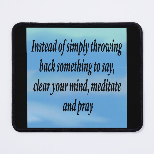 Item preview, Instead of simply throwing back something to say, clear your mind, meditate and pray designed and sold by RemieJames.