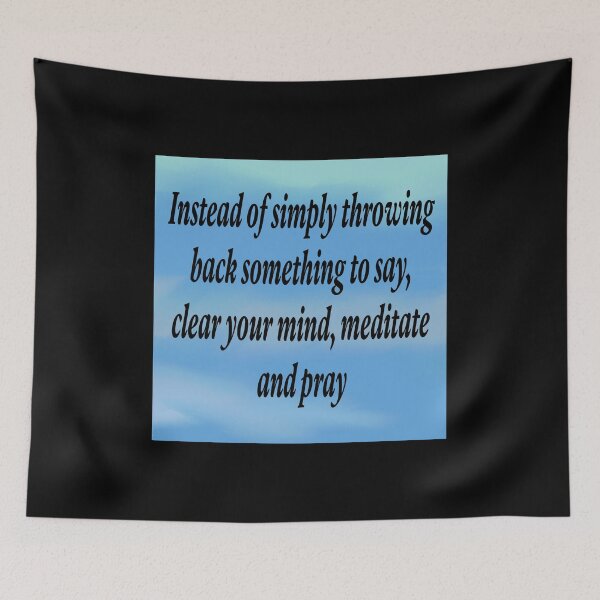 Item preview, Instead of simply throwing back something to say, clear your mind, meditate and pray  designed and sold by RemieJames.