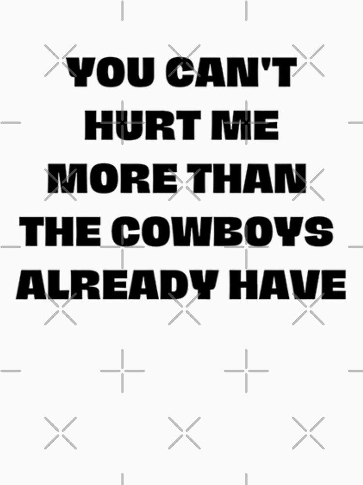 The Cowboys Are Going to Hurt Me More Than Ever, Aren't They? - D