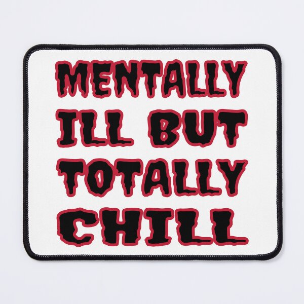 Item preview, Mentally Ill But Totally Chill designed and sold by Glorious Articles.