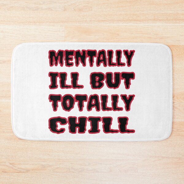Item preview, Mentally Ill But Totally Chill designed and sold by Glorious Articles.