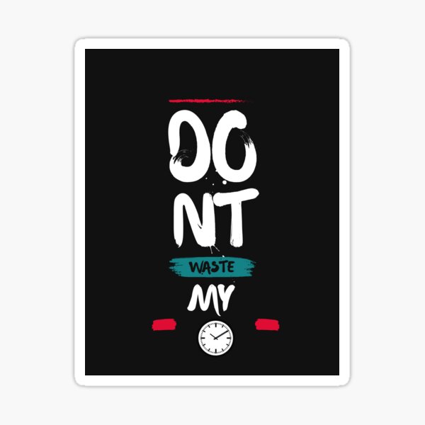 don-t-waste-my-time-sticker-for-sale-by-pixelimage-redbubble