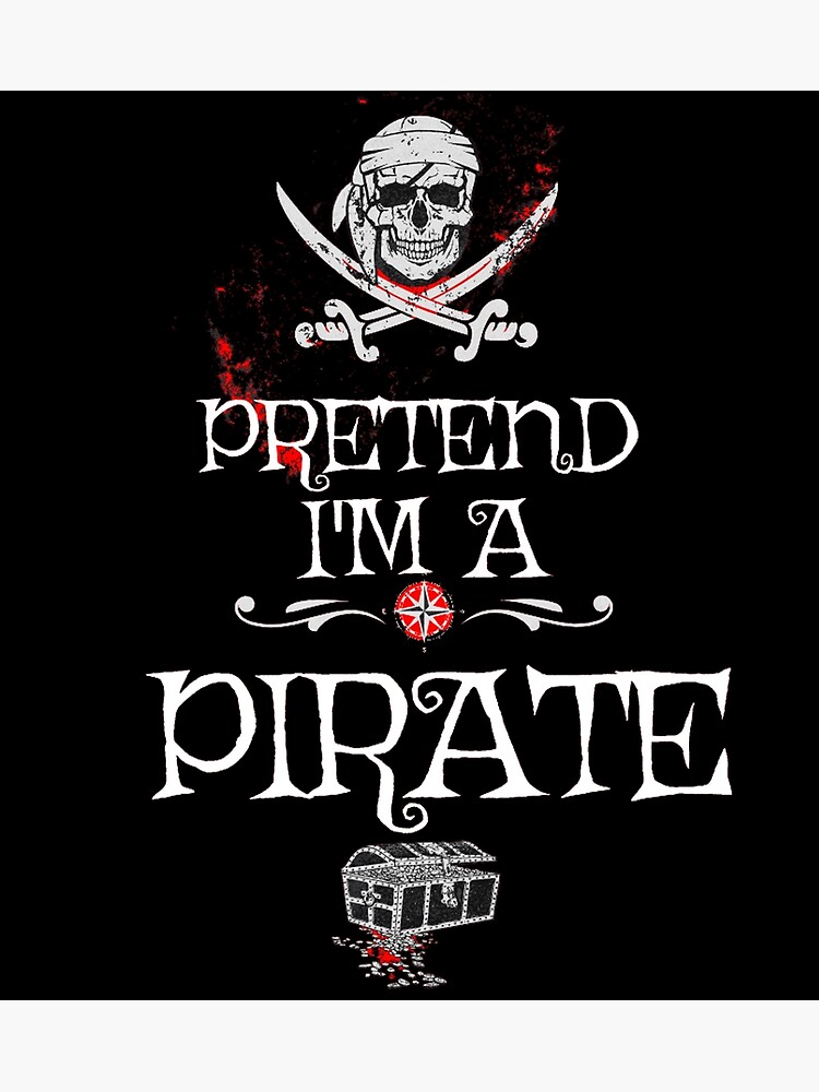 Pretend Im A Pirate Poster For Sale By Uwart Redbubble 2488