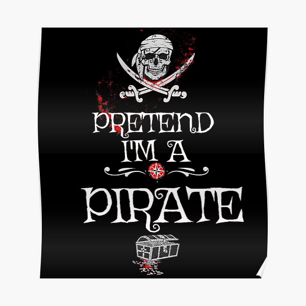 Pretend Im A Pirate Poster For Sale By Uwart Redbubble 9134