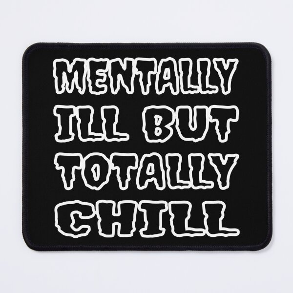 Item preview, Mentally Ill But Totally Chill designed and sold by Glorious Articles.