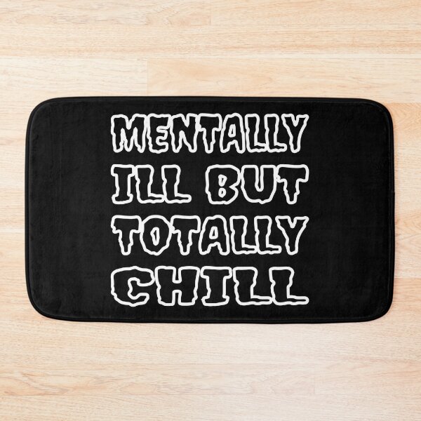 Item preview, Mentally Ill But Totally Chill designed and sold by Glorious Articles.