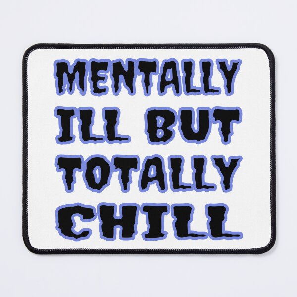 Item preview, Mentally Ill But Totally Chill designed and sold by Glorious Articles.