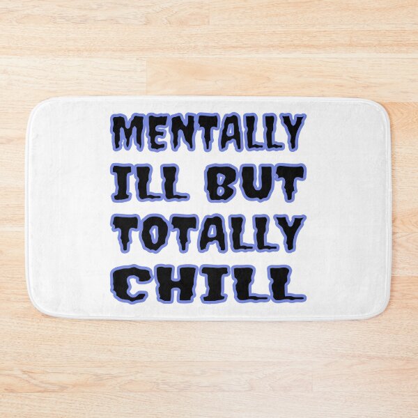 Item preview, Mentally Ill But Totally Chill designed and sold by Glorious Articles.