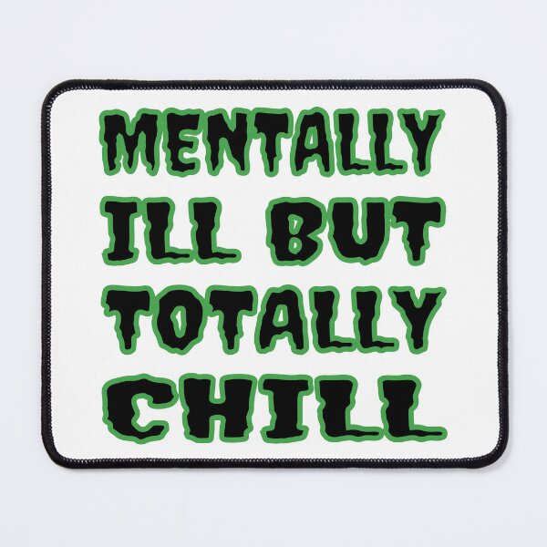 Item preview, Mentally Ill But Totally Chill designed and sold by Glorious Articles.