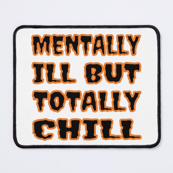 Item preview, Mentally Ill But Totally Chill designed and sold by Glorious Articles.
