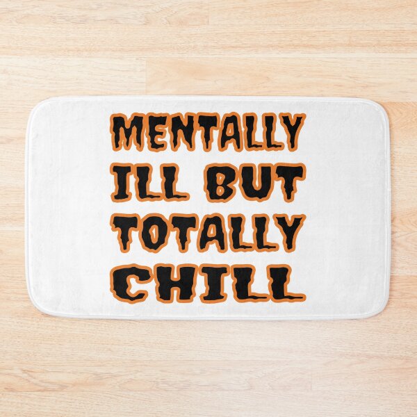 Item preview, Mentally Ill But Totally Chill designed and sold by Glorious Articles.