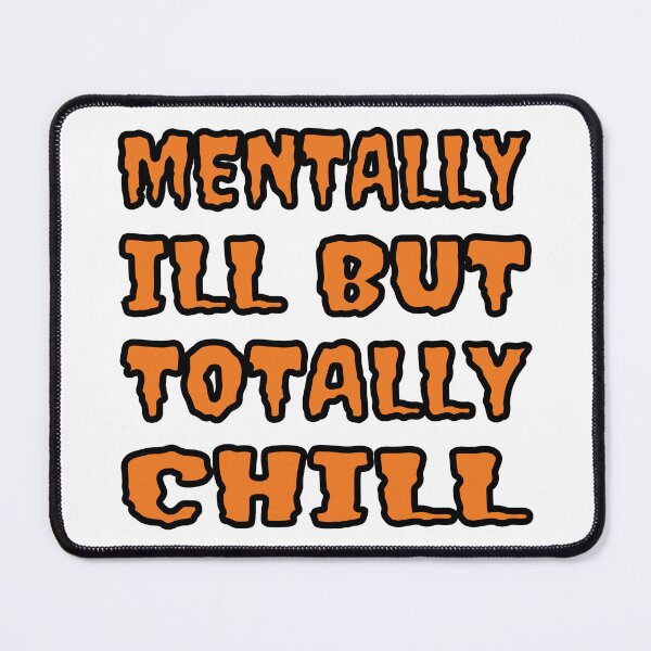 Item preview, Mentally Ill But Totally Chill designed and sold by Glorious Articles.