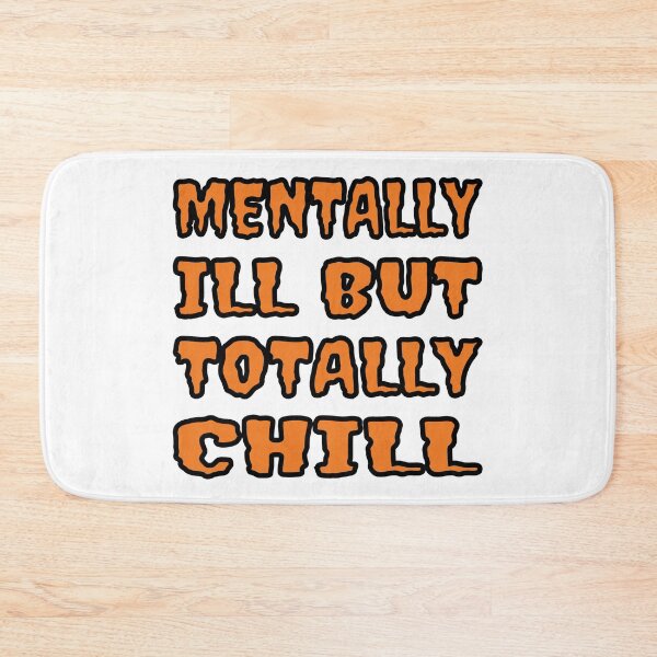 Item preview, Mentally Ill But Totally Chill designed and sold by Glorious Articles.