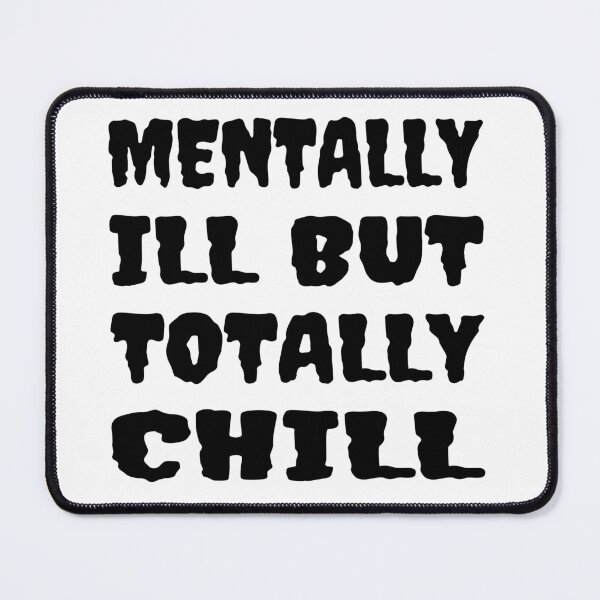 Item preview, Mentally Ill But Totally Chill designed and sold by Glorious Articles.
