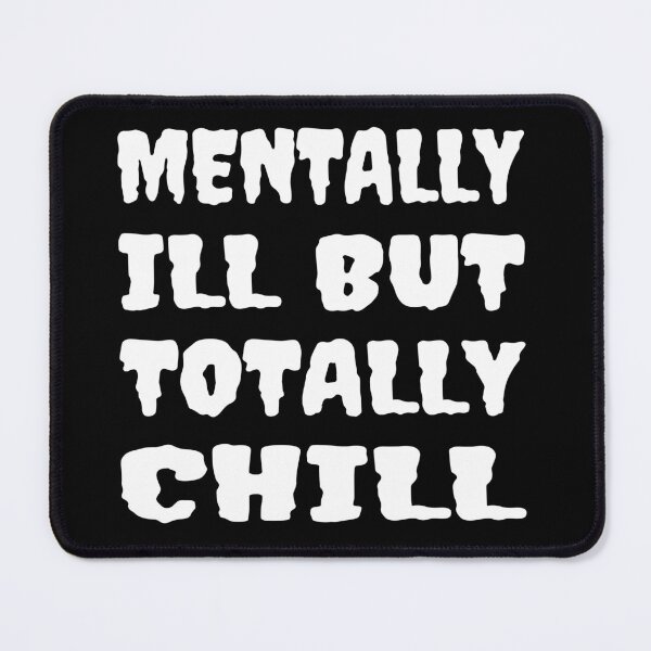 Item preview, Mentally Ill But Totally Chill designed and sold by Glorious Articles.