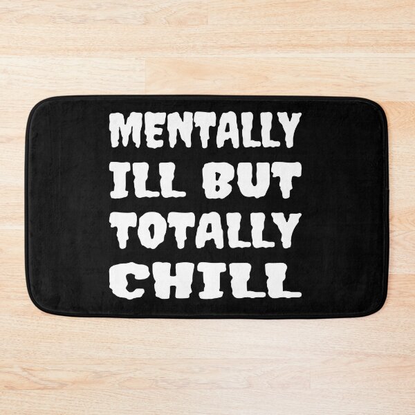 Item preview, Mentally Ill But Totally Chill designed and sold by Glorious Articles.