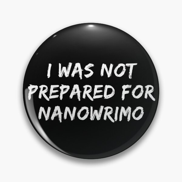 Item preview, I Was Not Prepared For NaNoWriMo - White Text designed and sold by TheKnightWriter.