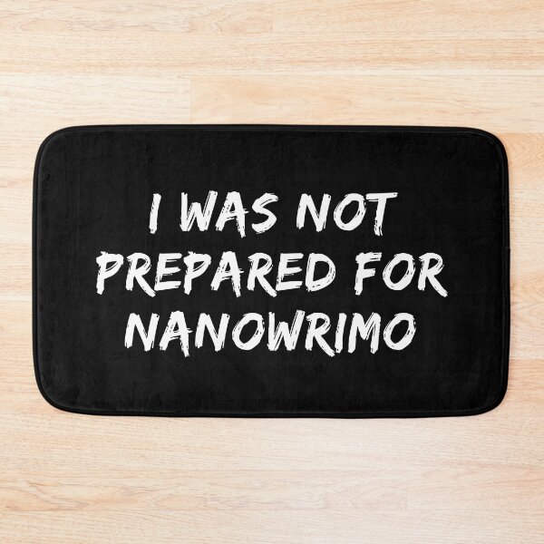 Item preview, I Was Not Prepared For NaNoWriMo - White Text designed and sold by TheKnightWriter.