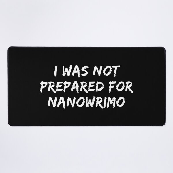 Item preview, I Was Not Prepared For NaNoWriMo - White Text designed and sold by TheKnightWriter.